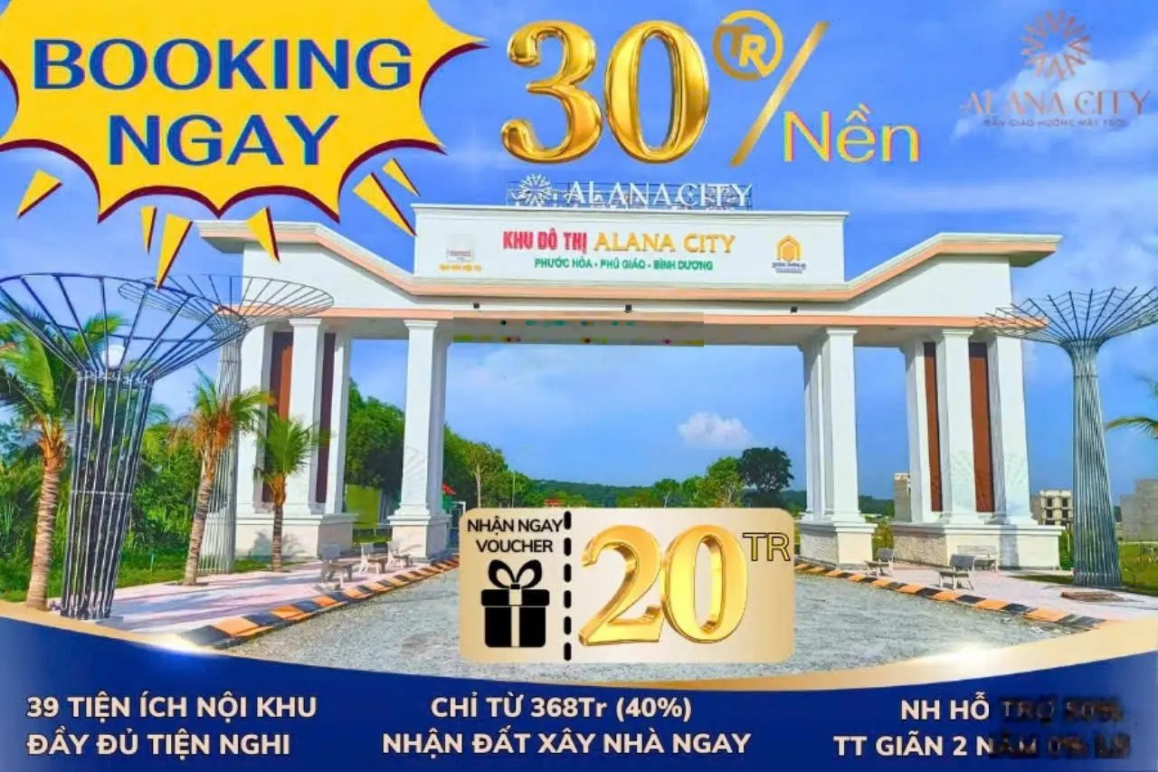 Tặng ngay 20 Triệu khi khách hàng BOOKING giữ chỗ ngay hôm nay tại Alana City_Phú Giáo