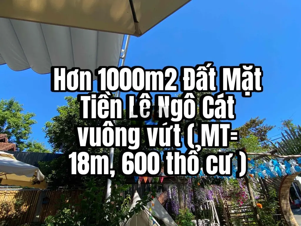 Hơn 1000m2 MẶT TIỀN LÊ NGÔ CÁT Vuông Vứt Rất Đẹp(MT=18m,600 thổ cư )