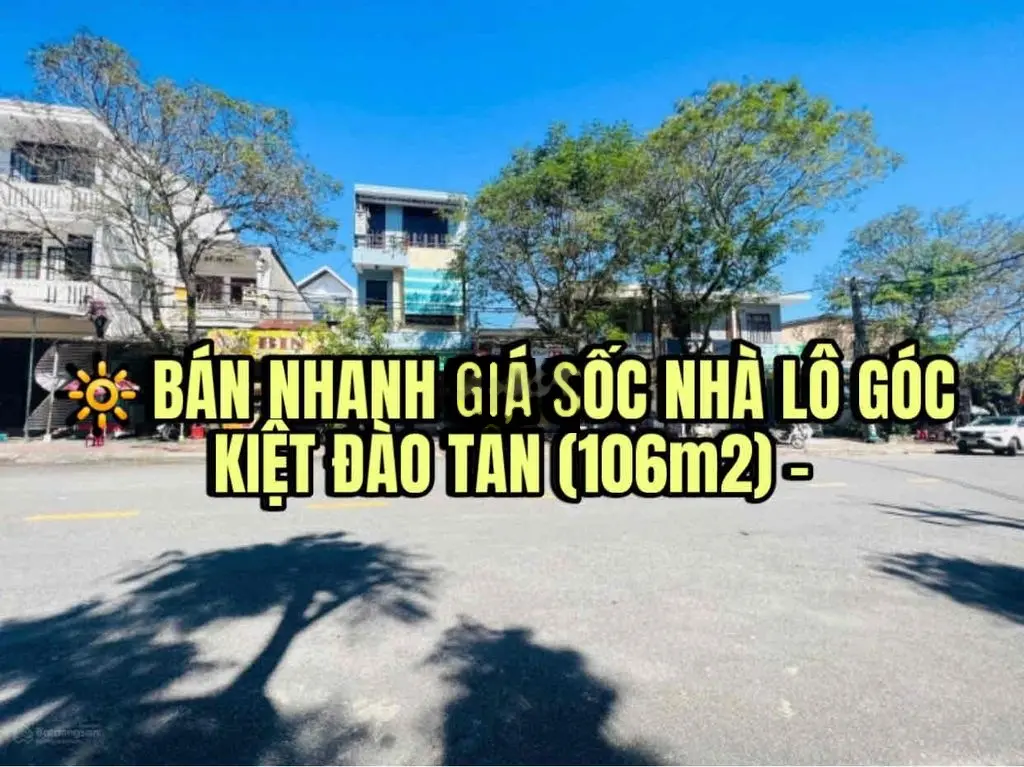 🔆 BÁN NHANH GIÁ SỐC NHÀ LÔ GÓC KIỆT ĐÀO TẤN (106m2) - Phải đi xem luôn